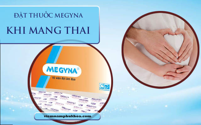 đặt thuốc megyna khi mang thai