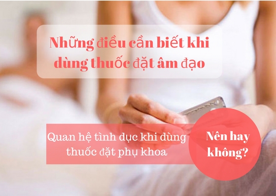 đặt thuốc phụ khoa có quan hệ được không