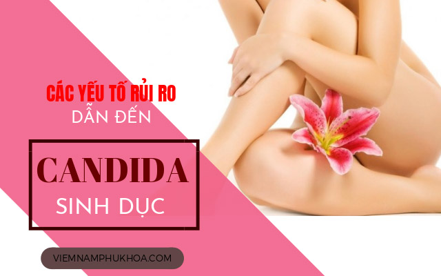 các yếu tố rủi to gây ra nấm candida sinh dục