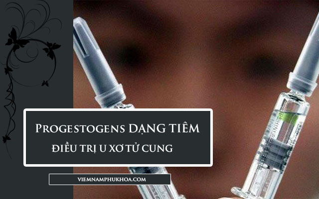 Thuốc Progestogens điều trị u xơ tử cung