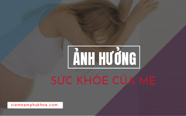 ảnh hưởng đến sức khỏe của mẹ