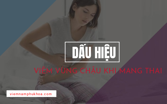 dấu hiệu viêm vùng chậu khi mang thai