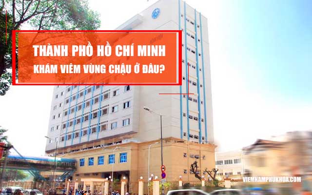 thành phố Hồ Chí Minh khám viêm vùng chậu ở đâu