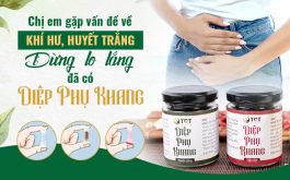 Diệp Phụ Khang - Giải pháp an toàn, hiệu quả khắc phục tình trạng ra nhiều huyết trắng có mùi hôi