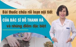 Ưu điểm bài thuốc chữa rối loạn nội tiết tố của bác sĩ Đỗ Thanh Hà