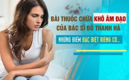 Bài thuốc chữa khô âm đạo của bác sĩ Đỗ Thanh Hà có gì đặc biệt